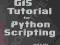 GIS TUTOTORIAL FOR PYTHON SCRIPTING David Allen