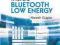 INSIDE BLUETOOTH LOW ENERGY Naresh Gupta