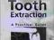 TOOTH EXTRACTION: A PRACTICAL GUIDE