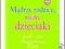 MĄDRZY RODZICE, MĄDRE DZIECIAKI garść rad i porad