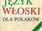 JĘZYK WŁOSKI DLA POLAKÓW DIALOGI I ĆWICZENIA TANIO