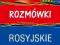 ROZMÓWKI ROSYJSKIE - rozmówki języka rosyjskiego