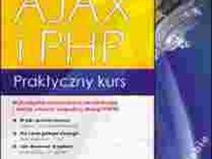 AJAX i PHP. Praktyczny kurs [- 40%]